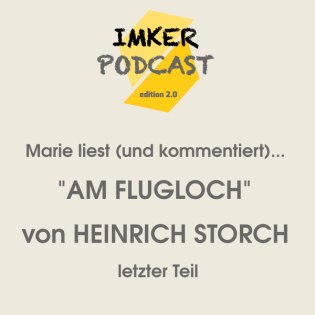 IMKERPODCAST Marie liest (und kommentiert)... "Am Flugloch" von Heinrich Storch, letzter Teil