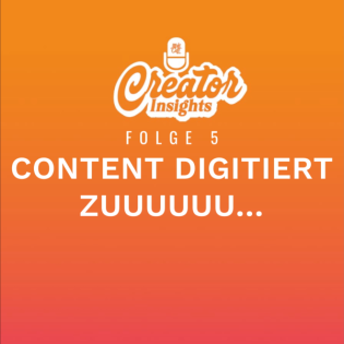 Creator Insights: Folge 5 - Content digitiert zuuuu...