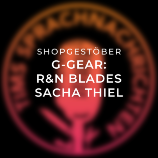 Shopgestöber: G-Gear - R&N Blades / Sacha Thiel