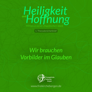 Wir brauchen Vorbilder im Glauben - 1. Thessalonicher 1,4-7 | Maiko Müller