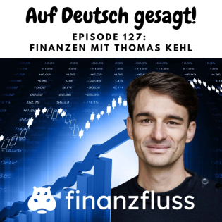 Episode 127: Finanzen mit Thomas Kehl (Finanzfluss)