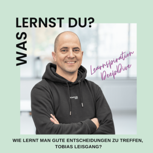 #129 - Learnspiration DeepDive mit Tobias Leisgang: Wie lernt man, gute Entscheidungen zu treffen?