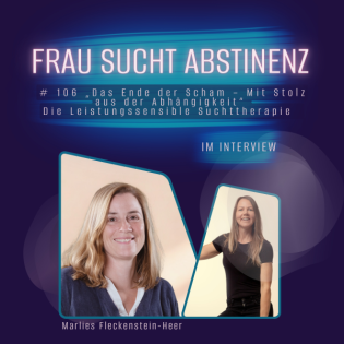 # 106 „Das Ende der Scham – Mit Stolz aus der Abhängigkeit“ Ein Interview über die leistungssensible Suchttherapie mit Marlies Fleckenstein-Heer