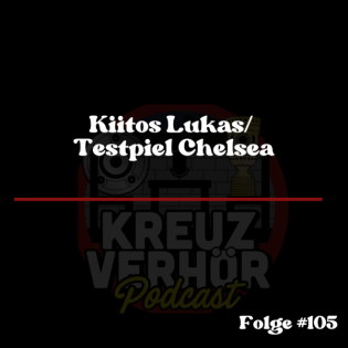 Folge #105 - Kiitos Lukas / Testspiel Chelsea