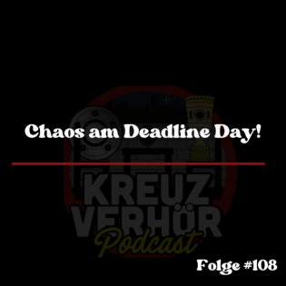 Folge #108 - Chaos am Deadline Day!