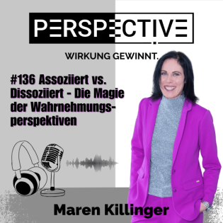 #136 Assoziiert vs. Dissoziiert - Die Magie der Wahrnehmungsperspektiven
