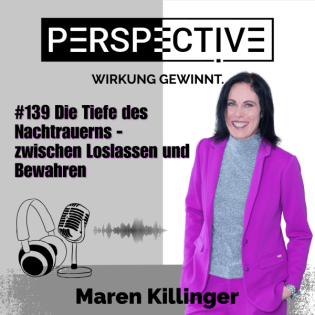 #139 Die Tiefe des Nachtrauerns - zwischen Loslassen und Bewahren