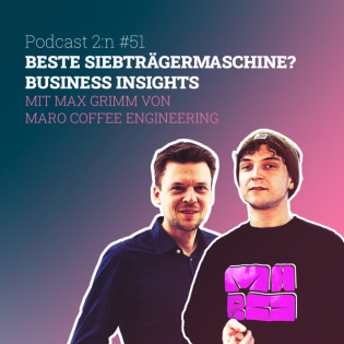 Beste Siebträgermaschine? Business Insights mit Max Grimm von MARO Coffee Engineering & Tobias Kallinich | Podcast 2:n, Folge 51