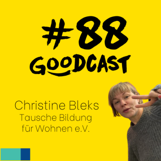 #88 Goodcast - Christine Bleks - Tausche Bildung für Wohnen e.V.