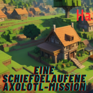 Eine schiefgelaufene Axolotl-Mission