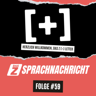 Herzlich Willkommen, Das Z [+] Letter! (SPRACHNACHRICHT #59)