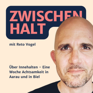 28. Über Innehalten - Eine Woche Achtsamkeit in Aarau und in Biel