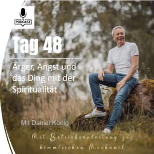 Tag 48 Ärger, Angst und das Ding mit der Spiritualität