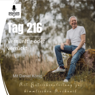 Tag 216 Vernünftig oder verrückt