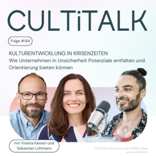 #144 Kulturentwicklung in Krisenzeiten mit Violeta Kameri und Sebastian Löhmann: Wie Unternehmen in Unsicherheit Potenziale entfalten und Orientierung bieten können