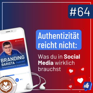 #64: Authentizität reicht nicht: Was du in Social Media wirklich brauchst
