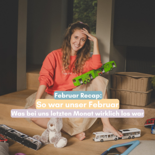 Februar Recap: Was bei uns im letzten Monat wirklich los war