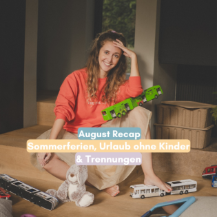 August Recap: Sommerferien, Urlaub ohne Kinder & Trennungen