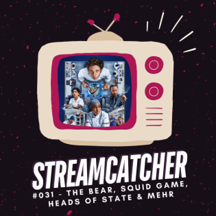 Streamcatcher #031 | The Bear, Squid Game, Heads of State und Co.