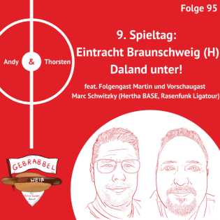 #095: 9. Spieltag: Eintracht Braunschweig (H) – Daland unter! feat. Folgengast Martin und Vorschaugast Marc Schwitzky (Hertha BASE, Rasenfunk Ligatour)