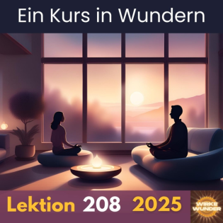 Lektion 208 | Ein Kurs in Wundern (EKiW)