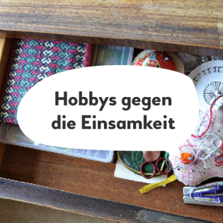 Hobbys als Gegenmittel zur Einsamkeit