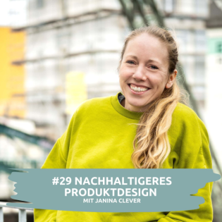 #29 Nachhaltigeres Produktdesign: Innovation und Strategie für die Zukunft | mit Janina Clever