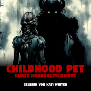 Childhood Pet | Hörbuch Horror | Creepypasta | Gruselgeschichte