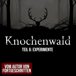 Knochenwald 06: Experimente | Horror Hörgeschichte zum Einschlafen | Hörbuch Horror | Creepypasta | Gruselgeschichte