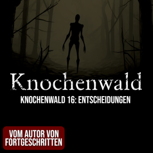 Knochenwald 16: Entscheidungen | Horror Hörgeschichte zum Einschlafen | Hörbuch Horror | Creepypasta | Gruselgeschichte