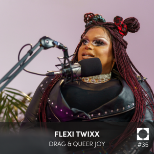 #35 Drag & Queer Joy – mit Flexi Twixx