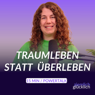 Traumleben statt Überleben | 15 Min. Powertalk für dein bestes Leben
