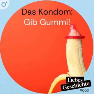 Episode 53: Das Kondom - Gib Gummi!