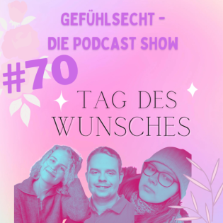 Tag der Wünsche: unerfüllt und nicht mehr geheim - Episode 70