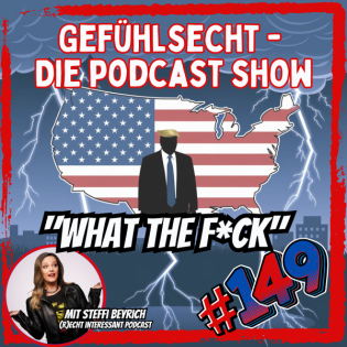 "What the F*ck - Warum Trump die Welt verändern wird" - Episode 149