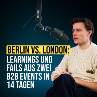 #106 Berlin vs. London: Learnings und Fails aus zwei B2B Events in 14 Tagen