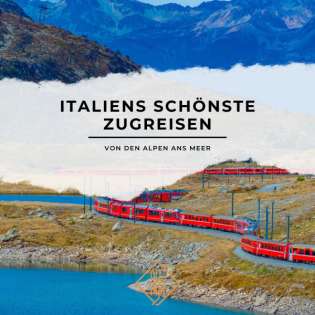 Italiens schönste Zugreisen: Von den Alpen ans Meer