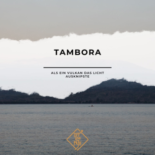 Tambora – Als ein Vulkan das Licht ausknipste