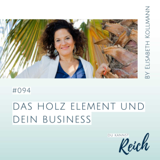 #094 Das Holz Element und Dein Business