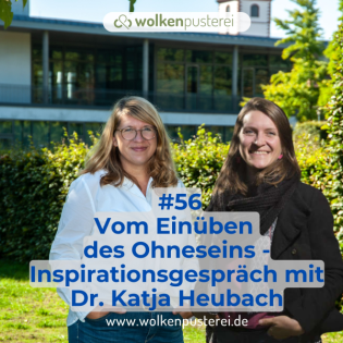 #56 Vom Einüben des Ohneseins - Inspirationsgespräch mit Dr. Katja Heubach