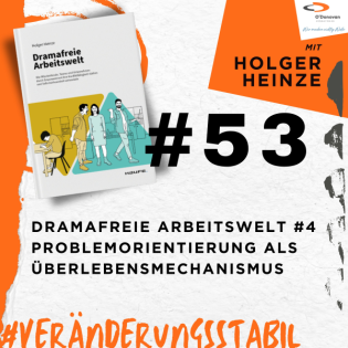 Ep. 53: Dramafreie Arbeitswelt #4 Problemorientierung als Überlebensmechanismus