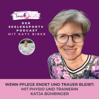 #113 Wenn Pflege endet und Trauer bleibt: Mit Physio und Trainerin Katja Bühringer