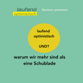 Laufend Optimistisch UND - warum wir mehr sind als eine Schublade