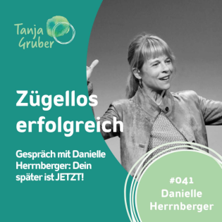 #041 Danielle Herrnberger: Dein später ist JETZT!