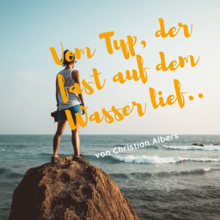 Vom Typ, der aufs Wasser sprang...