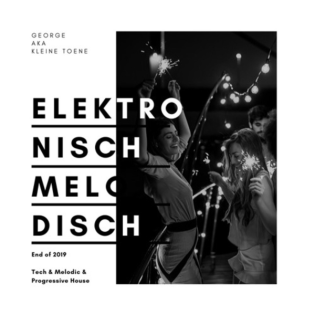 Elektronisch Melodisch - End Of 2019 - Mixtape By George Aka Kleine Toene
