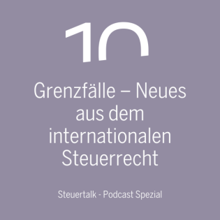 Grenzfälle – Neues aus dem internationalen Steuerrecht