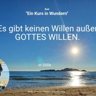 Lektion 74 Es gibt keinen Willen außer GOTTES WILLEN.