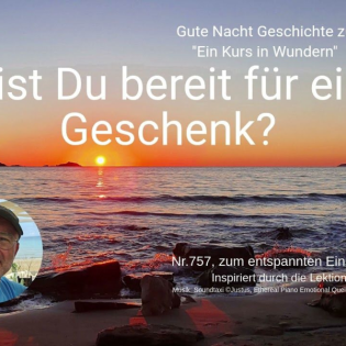 Bist Du bereit für ein Geschenk? - (Nr.757 zu Ein Kurs in Wundern)