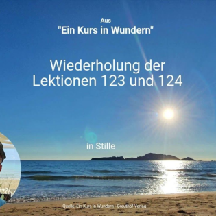 Wiederholung der Lektionen 123 und 124 (Lektion 142 Ein Kurs in Wundern)